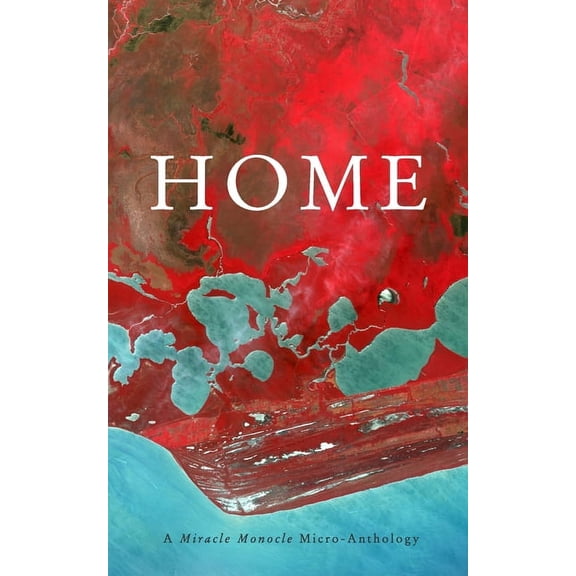 Home: A Miracle Monocle Micro-Anthology, (Paperback)