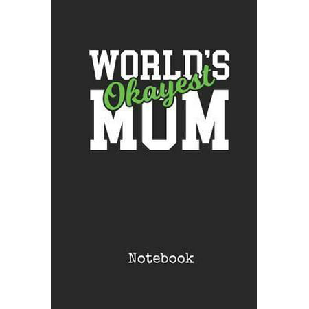 Notebook : Worlds Okayest Mom Personal Writing Journal Happy Mothers Day Cover for your Best Ma Ever Daily Diaries Suited to Journalists & Writers College Ruled Lined Paper for Note Taking Write about your Life & (Best Suits Under $500)
