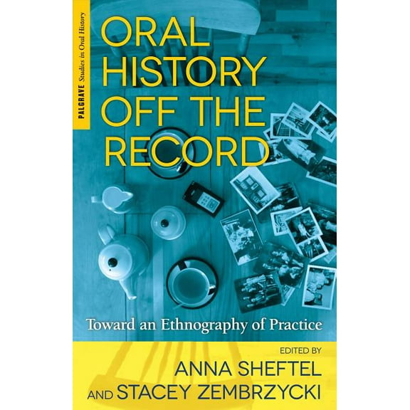 Palgrave Studies in Oral History Oral History Off the Record, (Hardcover)