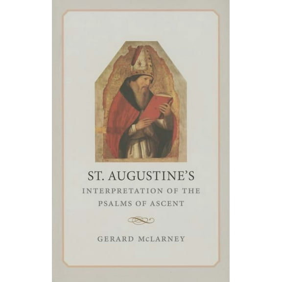 St. Augustine's Interpretation Of The Psalms Of Ascent