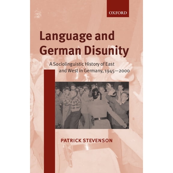 Language and German Disunity: A Sociolinguistic History of East and West in Germany, 1945-2000, (Paperback)