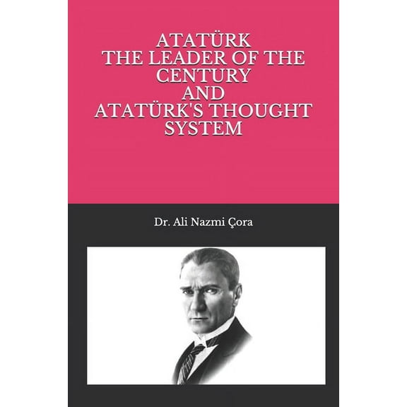 Ataturk The Leader of The Century and Ataturk's Thought System, (Paperback)