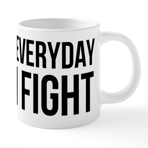 CafePress - Everyday I Fight - 20 Oz White Ceramic Mega Mug