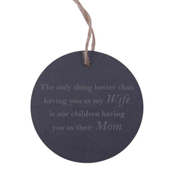 The only thing better than having you as my Wife is our children having you as their Mom Circle Slate Hanging Christmas Tree Ornament