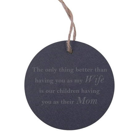 The only thing better than having you as my Wife is our children having you as their Mom Circle Slate Hanging Christmas Tree