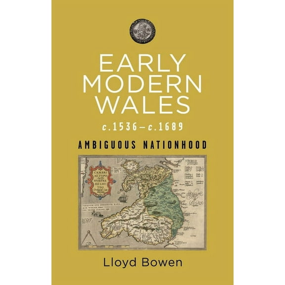 Rethinking the History of Wales: Early Modern Wales, c.1536–1689 : Ambiguous Nationhood (Paperback)
