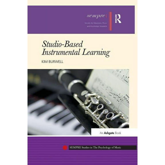 Sempre Studies in the Psychology of Musi Studio-Based Instrumental Learning. Kim Burwell, (Paperback)