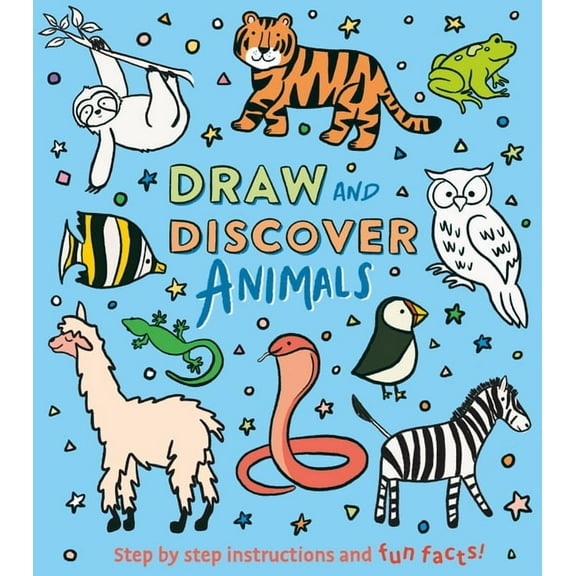 Draw and Discover: Animals: Step by Step Instructions and Fun Facts!, (Paperback)