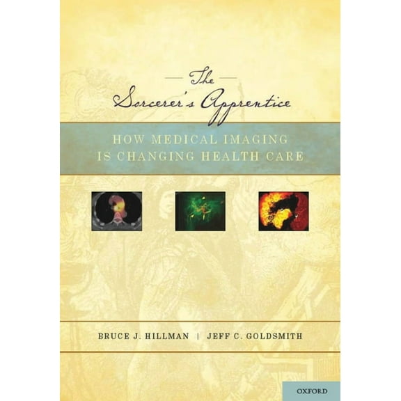 Sorcerer's Apprentice: How Medical Imaging Is Changing Health Care, (Hardcover)
