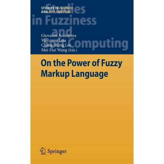 Studies in Fuzziness and Soft Computing On the Power of Fuzzy Markup Language, Book 296, (Hardcover)