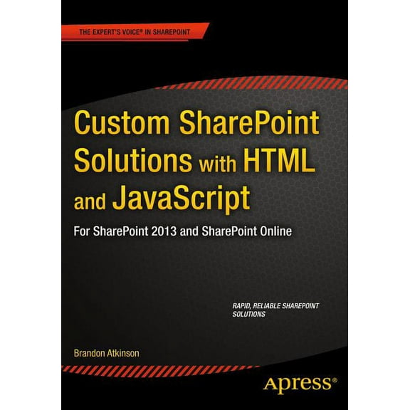 Custom SharePoint Solutions with HTML and JavaScript: For SharePoint On-Premises and SharePoint Online, (Paperback)