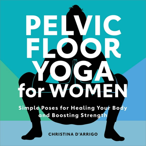 Pelvic Floor Yoga for Women: Simple Poses for Healing Your Body and Boosting Strength, (Paperback)