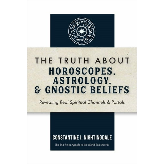 The Truth About Horoscopes, Astrology, & Gnostic Beliefs, (Paperback)