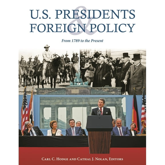 U.S. Presidents and Foreign Policy: From 1789 to the Present, (Hardcover)
