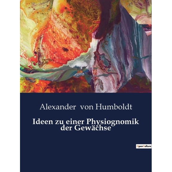 Ideen zu einer Physiognomik der GewÃ¤chse: Eine Untersuchung der Pflanzenphysiognomie und ihrer globalen Verbreitung, (Paperback)