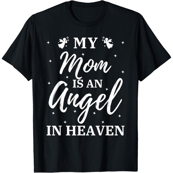 My Mom Is An Angel In Heaven Miss Mommy Guardian Memorial T-ShirtMen and women, Black T-shirt, size: Extra large S-4XL