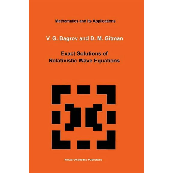 Mathematics and Its Applications Exact Solutions of Relativistic Wave Equations, Book 39, (Paperback)