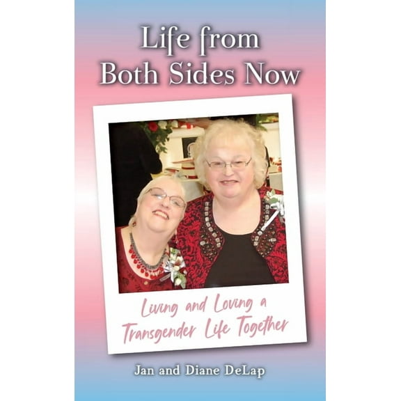 Life from Both Sides Now : Living and Loving a Transgender Life Together (Hardcover)