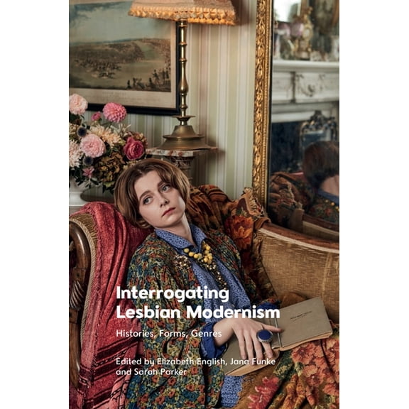 Interrogating Lesbian Modernism: Histories, Forms, Genres, (Paperback)