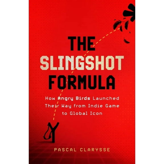 The Slingshot Formula: How Angry Birds Launched Their Way from Indie Game to Global Icon, (Hardcover)