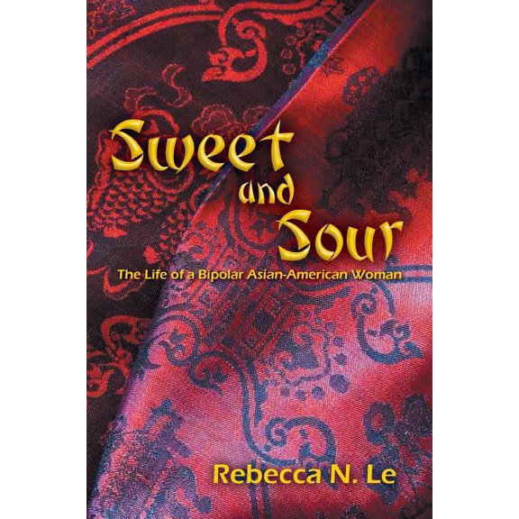 Sweet and Sour: The Life of a Bipolar Asian-American Woman (Paperback) by Rebecca N Le