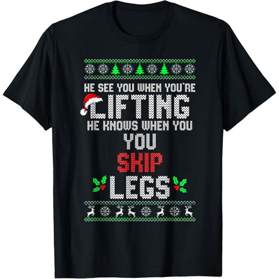 He Sees You When You're Lifting He Knows When You Skip Legs T-Shirt- American fashion hot selling casual retro high quality 100% cotton T-shirt 1 piece