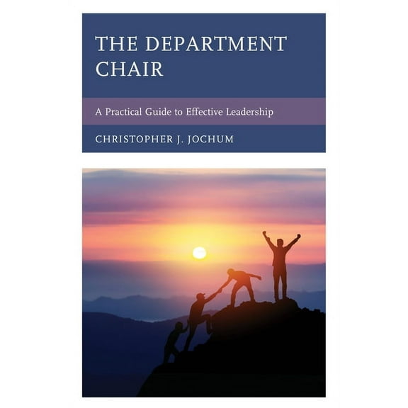 The Department Chair: A Practical Guide to Effective Leadership, (Paperback)