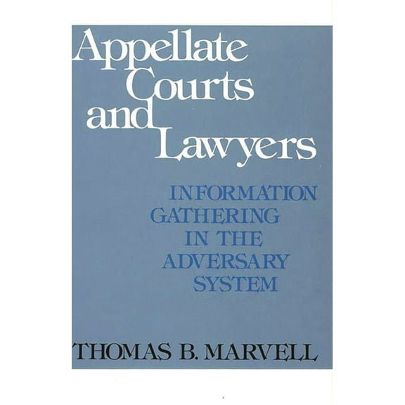 Contributions in Legal Studies Appellate Courts and Lawyers: Information Gathering in the Adversary System, (Hardcover)