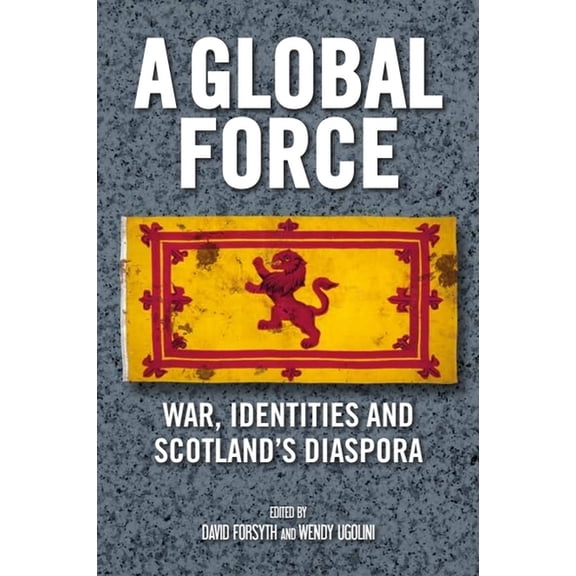 A Global Force: War, Identities and Scotland's Diaspora, (Paperback)
