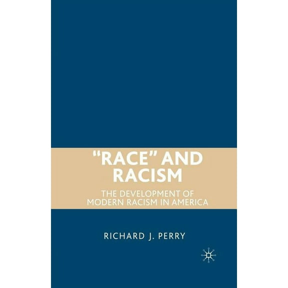 "Race" and Racism: The Development of Modern Racism in America, (Paperback)