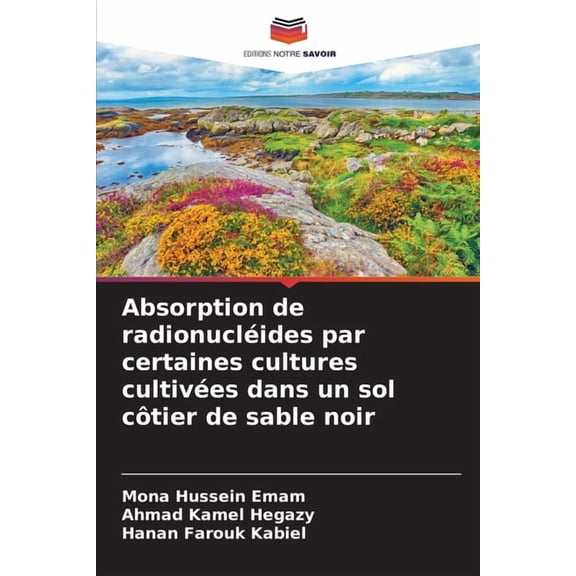 Absorption de radionucléides par certaines cultures cultivées dans un sol côtier de sable noir, (Paperback)