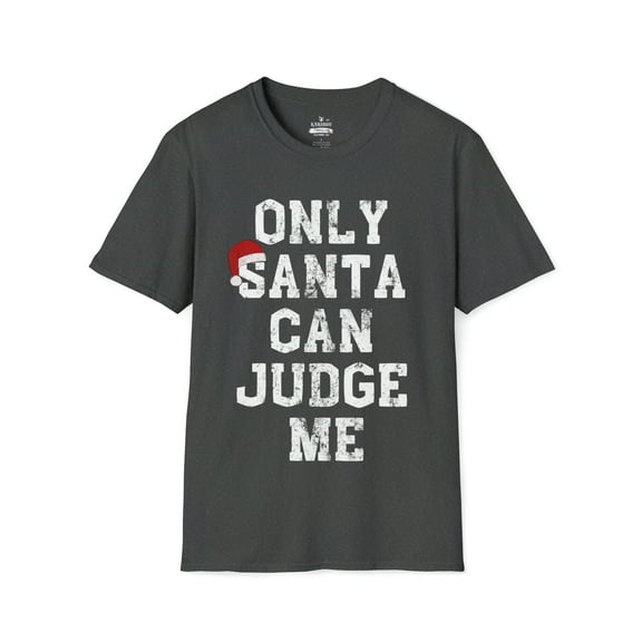 Only Santa Can Judge Me-Funny Christmas Shirt Gift-Unisex Soft T-Shirt