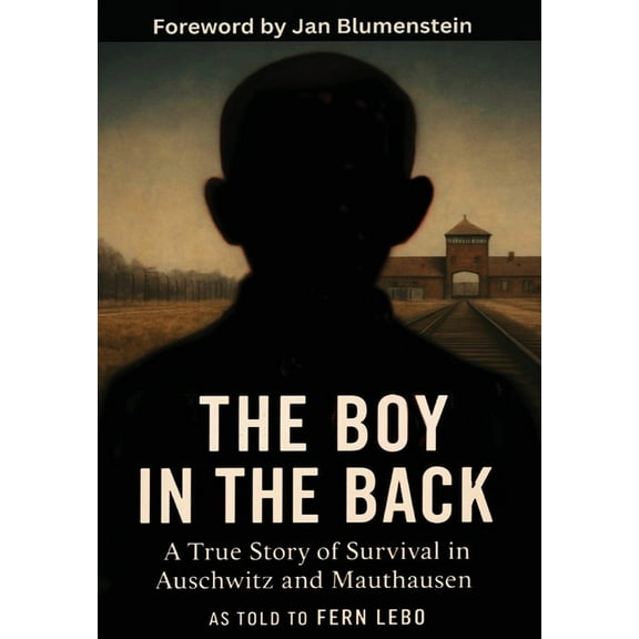 Holocaust Survivor Memoirs World War II The Boy in the Back: A True Story of Survival in Auschwitz and Mauthausen, (Hardcover)