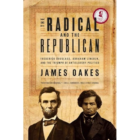 Pre-Owned The Radical and the Republican: Frederick Douglass, Abraham Lincoln, and the Triumph of Antislavery Politics (Paperback) 0393330656 9780393330656