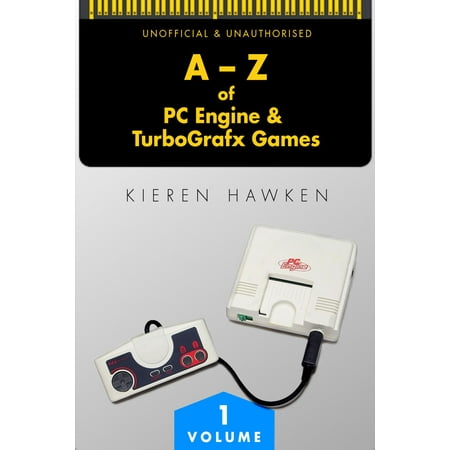The A-Z of PC Engine & TurboGrafx Games: Volume 1 - (Best Game Engine For Pc)
