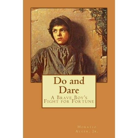 Do and Dare - a Brave Boy s Fight for Fortune Horatio Alger Jr. (Paperback)