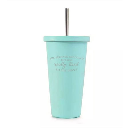 

16 oz Stainless Steel Double Wall Insulated Tumbler Pool Beach Cup Travel Mug With Straw She Believed She Could But Was Really Tired So She Didn t Funny (Teal)