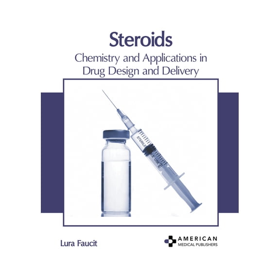 Steroids: Chemistry and Applications in Drug Design and Delivery, (Hardcover)
