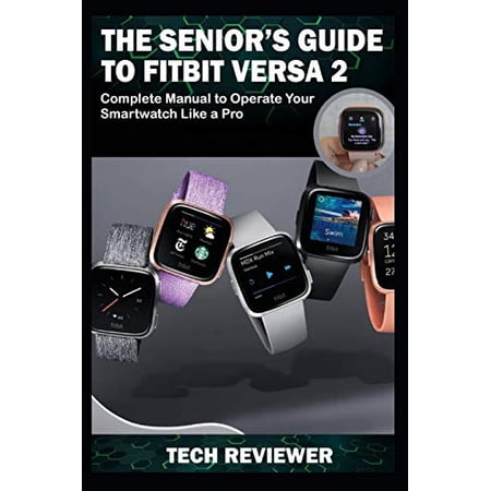 Pre-Owned The Senior's Guide to Fitbit Versa 2: Complete Manual to Operate Your Smartwatch Like A Pro (Paperback) 1704862981 9781704862989