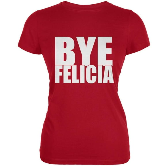 Bye Felicia Red Juniors Soft T-Shirt - Small