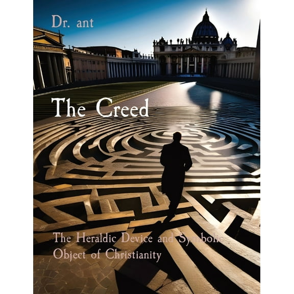 The Creed: The Heraldic Device and Symbolic Object of Christianity, (Paperback)
