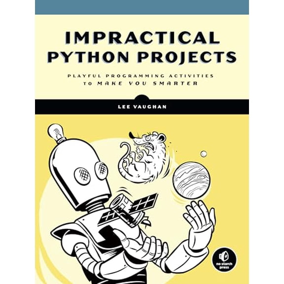 Pre-Owned Impractical Python Projects: Playful Programming Activities to Make You Smarter (Paperback) 159327890X 9781593278908