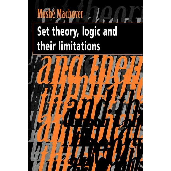 Set Theory, Logic and Their Limitations, (Paperback)
