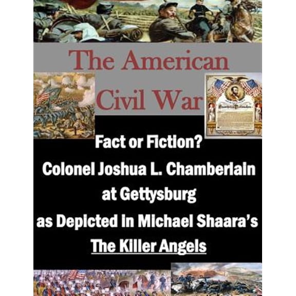Pre-Owned Fact or Fiction? : Colonel Joshua L. Chamberlain at Gettysburg As Depicted in Michael Shaara's the Killer Angels