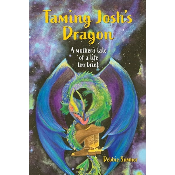 Taming Josh's Dragon: A Mother's Tale of a Life Too Brief., (Paperback)