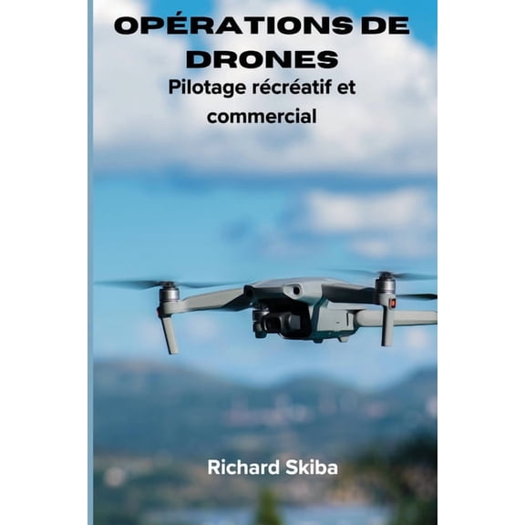 Opérations de drones: Pilotage récréatif et commercial, (Paperback)