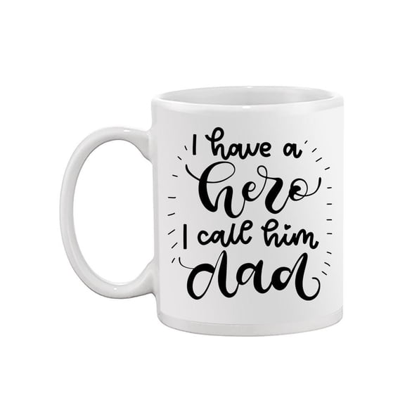 I Have A Hero , I Call Him Dad Mug -Image by Shutterstock,