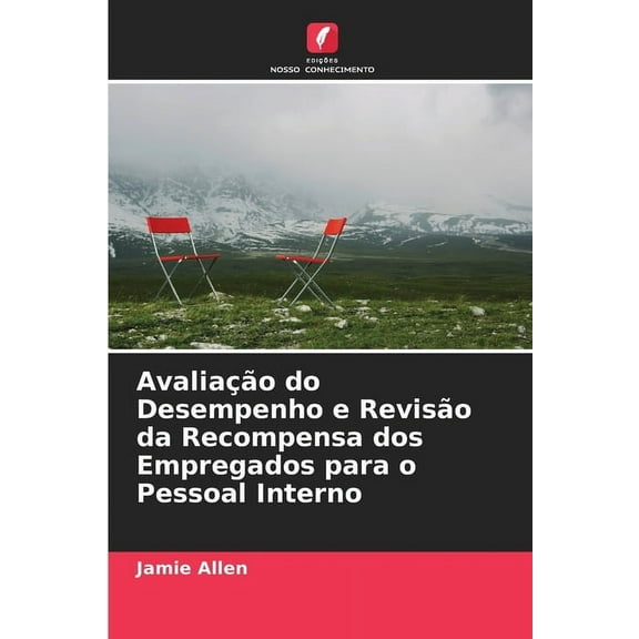 AvaliaÃ§Ã£o do Desempenho e RevisÃ£o da Recompensa dos Empregados para o Pessoal Interno, (Paperback)