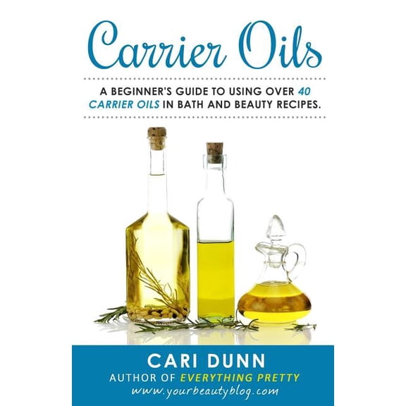 Carrier Oils: A beginner's guide to using over 40 carrier oils in bath and beauty recipes., (Paperback)