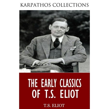 The Early Classics of T.S. Eliot - eBook (Best Of Ts Eliot)